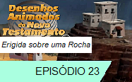 Erigida sobre uma Rocha ep 23